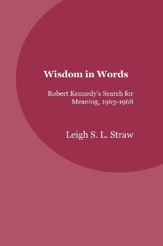 Imagen de archivo de Wisdom in Words: Robert Kennedy's Search for Meaning, 1963-1968 a la venta por Phatpocket Limited