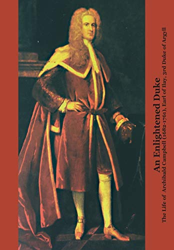 Imagen de archivo de An Enlightened Duke the Life of Archibald Campbell (1682-1761), Earl of Ilay, 3rd Duke of Argyll a la venta por Ria Christie Collections