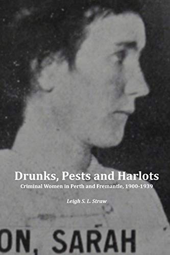 Beispielbild fr Drunks, Pests and Harlots : Criminal Women in Perth and Fremantle, 1900-1939 zum Verkauf von Buchpark