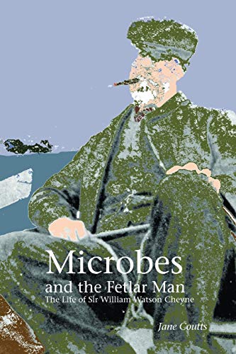 Imagen de archivo de Microbes and the Fetlar Man: The Life of Sir William Watson Cheyne a la venta por Ria Christie Collections