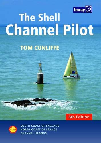 The Shell Channel Pilot: South Coast of England, North Coast of France, Channel Islands - Cunliffe, Tom