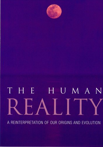 The Human Reality: A Reinterpretation of Our Origins and Evolution