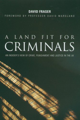 Imagen de archivo de A Land Fit For Criminals: An Insider's View of Crime, Punishment and Justice in the UK a la venta por WorldofBooks