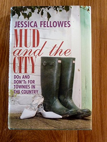 Mud & the City: Dos & Don'ts for Townies in the Country (9781846242786) by Fellowes, Jessica