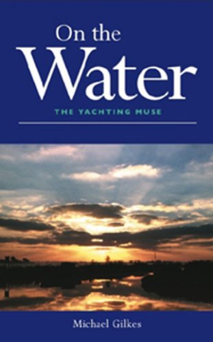 On the Water: The Yachting Muse (9781846243141) by Michael Gilkes: