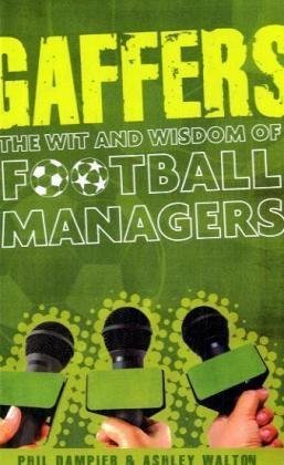 Imagen de archivo de Gaffers : The Wit and Wisdom of Football Managers a la venta por Better World Books Ltd