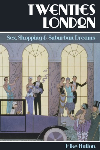 Beispielbild fr Twenties London: Sex, Shopping and Suburban Dreams zum Verkauf von WorldofBooks