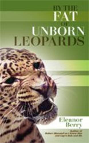 9781846245985: By the Fat of Unborn Leopards. Eleanor Berry