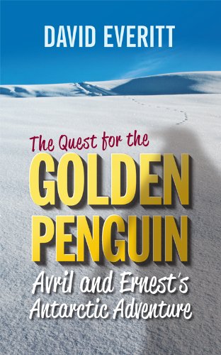 Quest for the Golden Penguin: Avril & Ernest's Antarctic Adventure (9781846246838) by Everitt, David