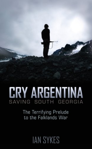 Beispielbild fr Cry Argentina: Saving South Georgia - the Terrifying Prelude to the Falklands War zum Verkauf von WorldofBooks