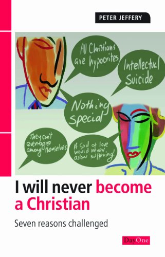 I Will Never Become a Christian: Seven reasons challenged (9781846250262) by Peter Jeffery