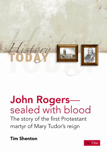 John Rogers: Sealed with blood: The story of the first Protestant martyr of Mary Tudors reign (Hi...