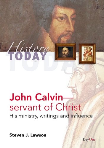 John Calvinservant of Christ: His Ministry, Writings and Influence (History Today) (9781846251511) by Lawson, Steven J