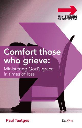 Stock image for Comfort Those Who Grieve: Ministering Gods Grace in Times of Loss (Ministering the Master's Way) for sale by BooksRun