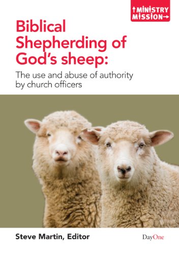 Biblical Shepherding of God's Sheep: The Use and Abuse of Authority by Church Officers (Ministry and Mission) (9781846251955) by Steven Martin