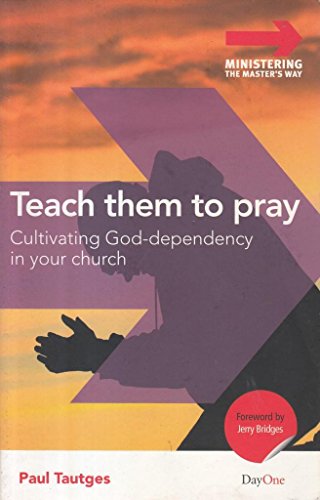 Stock image for Teach Them to Pray: Cultivating God-Dependency in Your Church (Ministering the Master's Way) for sale by BooksRun