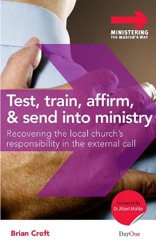 Stock image for Test, Train, Affirm, and Send Into Ministry: Recovering the Local Church's Responsibility in the External Call (Ministering the Master's Way) for sale by SecondSale
