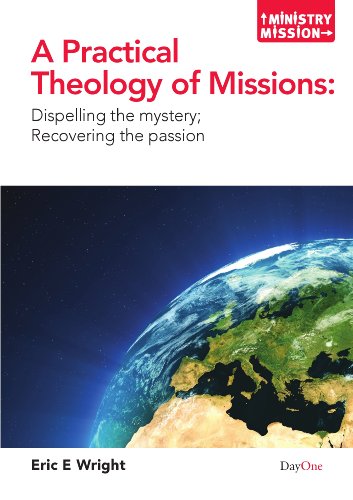 Stock image for A Practical Theology of Missions: Dispelling the Mystery, Recovering the Passion (Ministry and Mission) for sale by GF Books, Inc.
