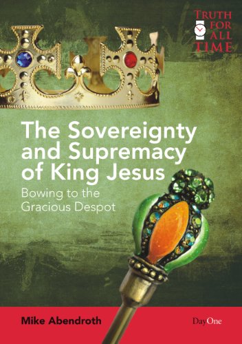 Beispielbild fr The Sovereignty and Supremacy of King Jesus: Bowing to the Gracious Despot (Truth for All Time) zum Verkauf von BooksRun