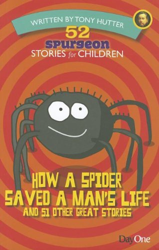 Beispielbild fr How a Spider Saved a Man's Life and 51 Other Great Stories (52 Spurgeon Stories for Children) zum Verkauf von SecondSale