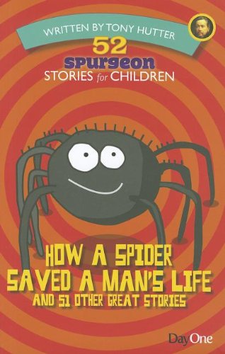 Stock image for How a Spider Saved a Mans Life and 51 Other Great Stories (52 Spurgeon Stories for Children) for sale by Seattle Goodwill