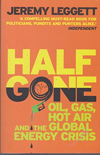 Stock image for Half Gone : Oil, Gas, Hot Air and the Global Energy Crisis for sale by Better World Books