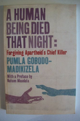 Beispielbild fr A Human Being Died That Night: Forgiving Apartheid's Chief Killer zum Verkauf von WorldofBooks