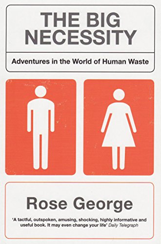 Beispielbild fr The Big Necessity: Adventures in the World of Human Waste zum Verkauf von WorldofBooks