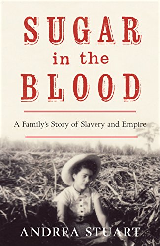 Stock image for Sugar in the Blood : A Family's Story of Slavery and Empire for sale by Better World Books