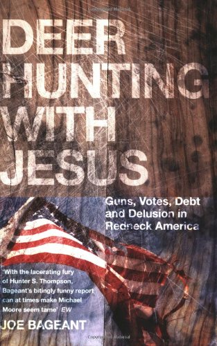 9781846271526: Deer Hunting With Jesus: Guns, Votes, Debt and Delusion in Redneck America