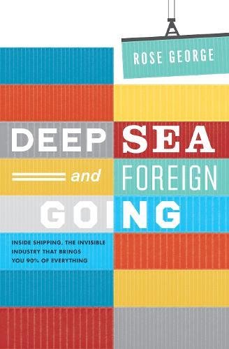 Beispielbild fr Deep Sea and Foreign Going: Inside Shipping, the Invisible Industry That Brings You 90% of Everything zum Verkauf von WorldofBooks