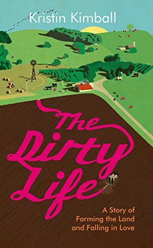 Imagen de archivo de The Dirty Life: A Story of Farming the Land and Falling in Love a la venta por WorldofBooks