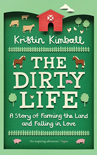 Stock image for The Dirty Life: A Story of Farming the Land and Falling in Love for sale by WorldofBooks