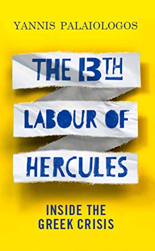 Stock image for The 13th Labour of Hercules: Inside the Greek Crisis for sale by WorldofBooks