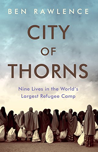 Stock image for City of Thorns: Nine Lives in the World's Largest Refugee Camp [Paperback] [Jan 21, 2016] Ben Rawlence for sale by SecondSale