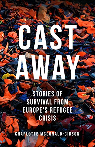 Beispielbild fr Cast Away: Stories of Survival from Europe's Refugee Crisis zum Verkauf von WorldofBooks