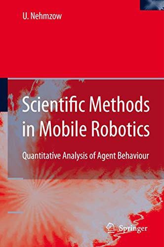 Stock image for Scientific Methods in Mobile Robotics: Quantitative Analysis of Agent Behaviour for sale by ThriftBooks-Dallas