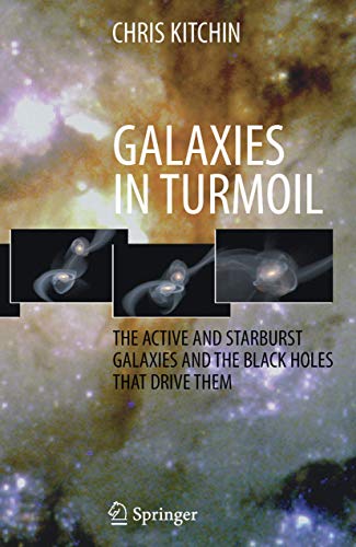 Imagen de archivo de Galaxies in Turmoil: The Active and Starburst Galaxies and the Black Holes That Drive Them a la venta por HPB-Red