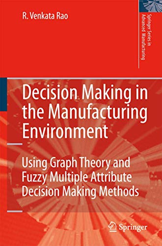 9781846288180: Decision Making in the Manufacturing Environment: Using Graph Theory and Fuzzy Multiple Attribute Decision Making Methods