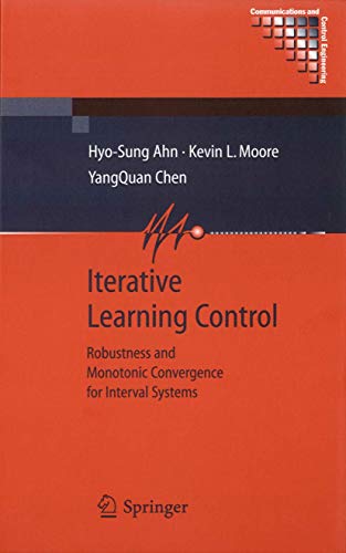 Stock image for Iterative Learning Control: Robustness and Monotonic Convergence for Interval Systems (Communications and Control Engineering) [Hardcover] Ahn, Hyo-Sung; Moore, Kevin L. and Chen, YangQuan for sale by SpringBooks