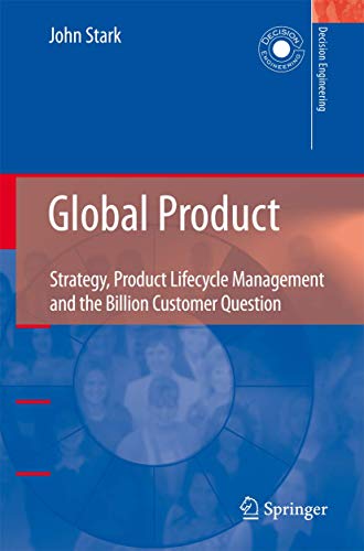 Global Product: Strategy, Product Lifecycle Management and the Billion Customer Question (Decision Engineering) (9781846289149) by Stark, John