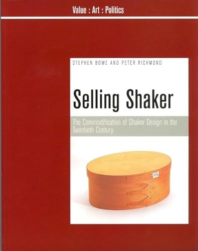 Imagen de archivo de Selling Shaker: The Commodification of Shaker Design in the Twentieth Century (Value : Art : Politics) a la venta por HPB-Red