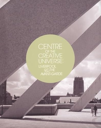 Imagen de archivo de Centre of the Creative Universe: Liverpool and the Avant-garde a la venta por WorldofBooks