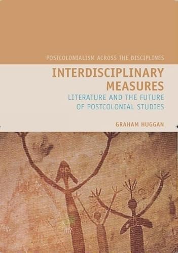 Imagen de archivo de Interdisciplinary Measures: Literature and the Future of Postcolonial Studies (Postcolonialism Across the Disciplines, 1) a la venta por Ebooksweb