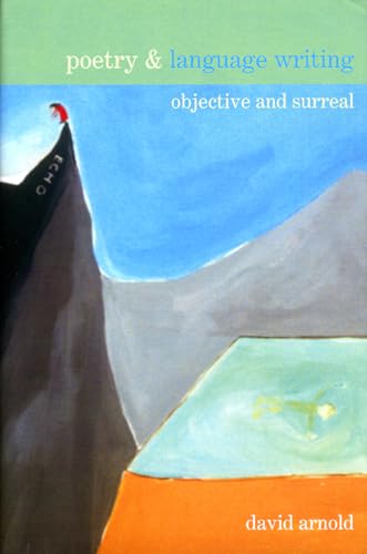 Poetry & Language Writing: Objective and Surreal (Poetry &..., 2) (Volume 2) (9781846311154) by Arnold, David