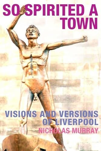 Beispielbild fr So Spirited a Town: Visions and Versions of Liverpool zum Verkauf von WorldofBooks