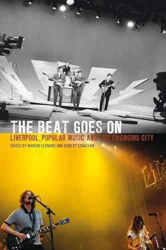Stock image for The Beat Goes on: Liverpool, Popular Music and the Changing City (National Museums Liverpool) for sale by WorldofBooks