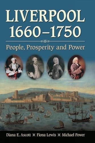 Liverpool, 1660-1750: People, Prosperity and Power (9781846315039) by Ascott, Diana E.; Lewis, Fiona; Power, Michael