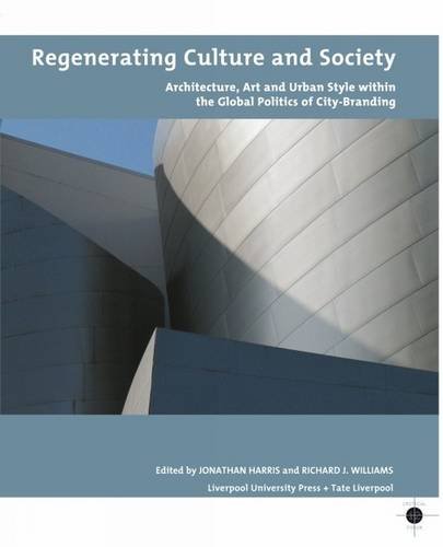 9781846316401: Regenerating Culture and Society: Architecture, Art and Urban Style within the Global Politics of City Branding: 12 (Tate Liverpool Critical Forum)