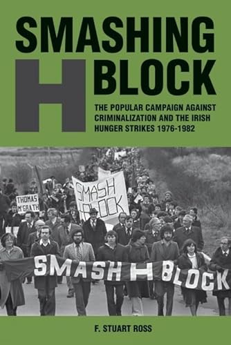 Beispielbild fr Smashing H-Block: The Popular Campaign Against Criminalization and the Irish Hunger Strikes 1976-1982 zum Verkauf von WorldofBooks